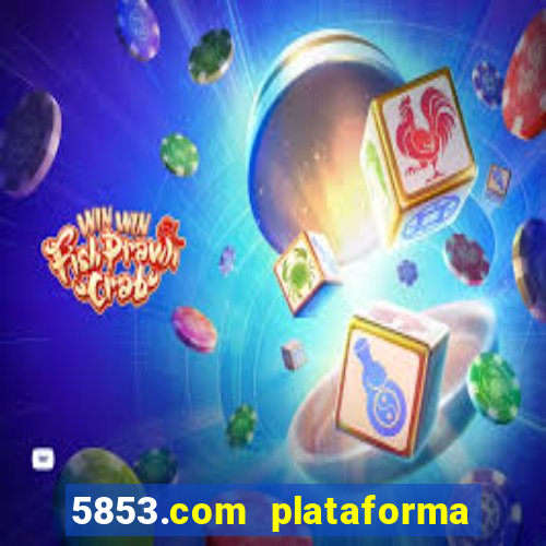 5853.com plataforma de jogos